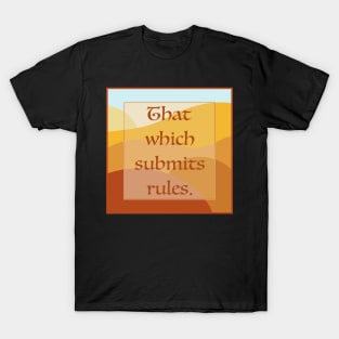 That Which Submits . . . Rules T-Shirt